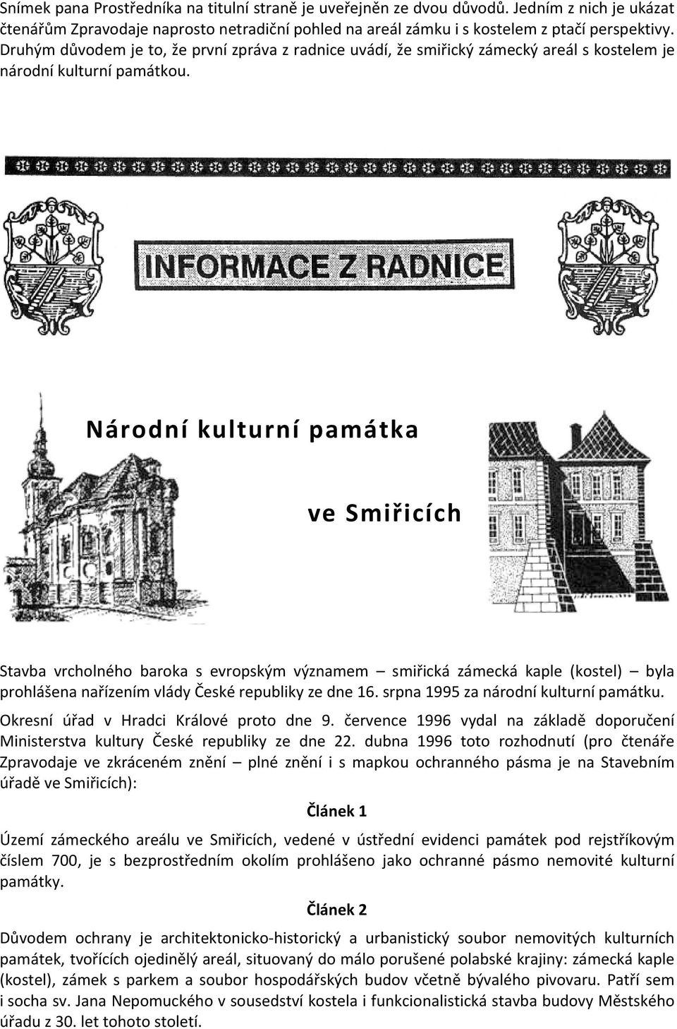 Národní kulturní památka ve Smiřicích Stavba vrcholného baroka s evropským významem smiřická zámecká kaple (kostel) byla prohlášena nařízením vlády České republiky ze dne 16.