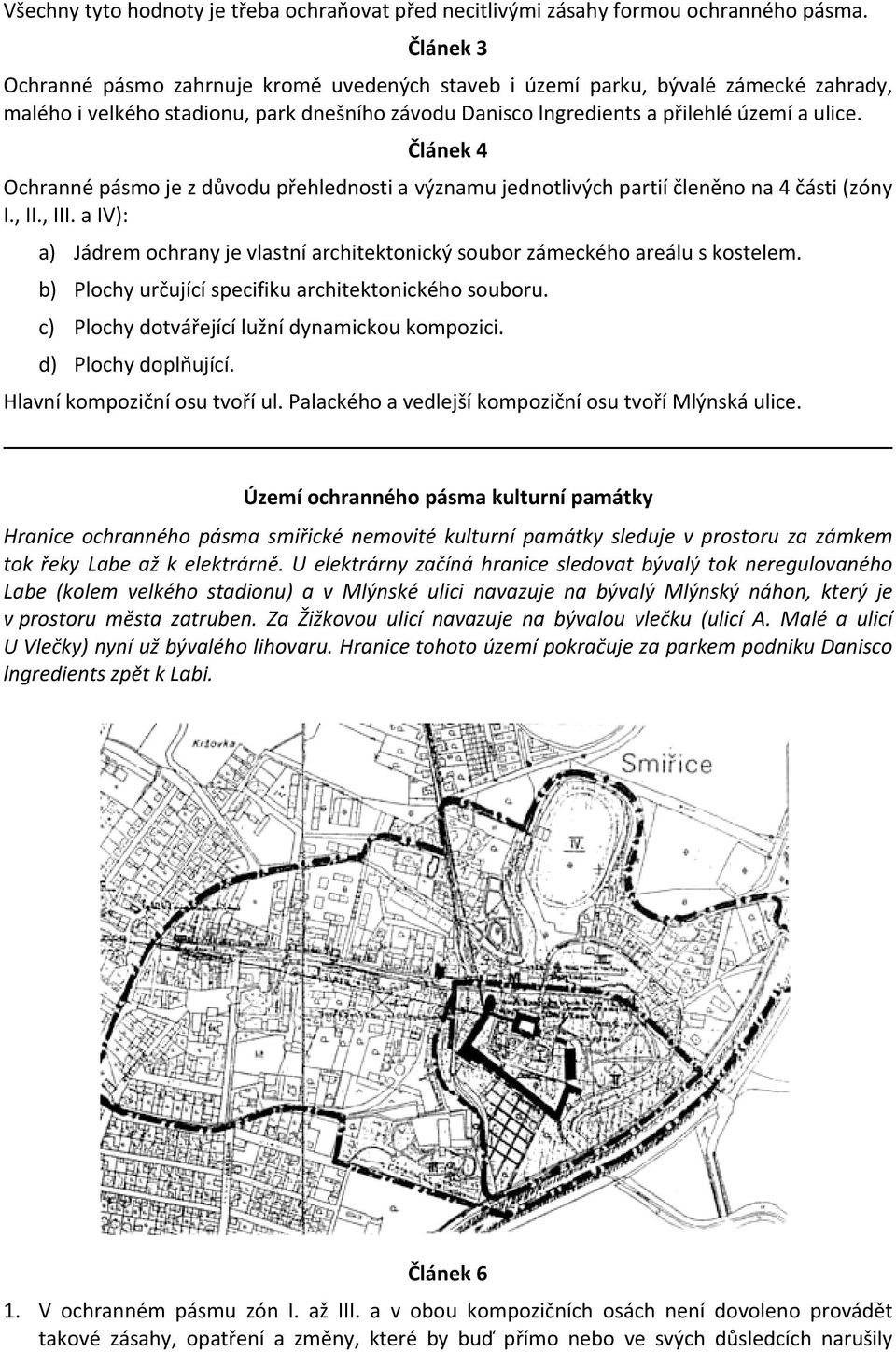 Článek 4 Ochranné pásmo je z důvodu přehlednosti a významu jednotlivých partií členěno na 4 části (zóny I., II., III.