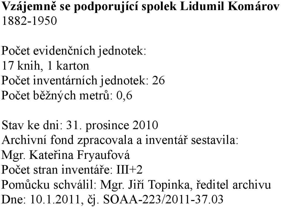 prosince 2010 Archivní fond zpracovala a inventář sestavila: Mgr.