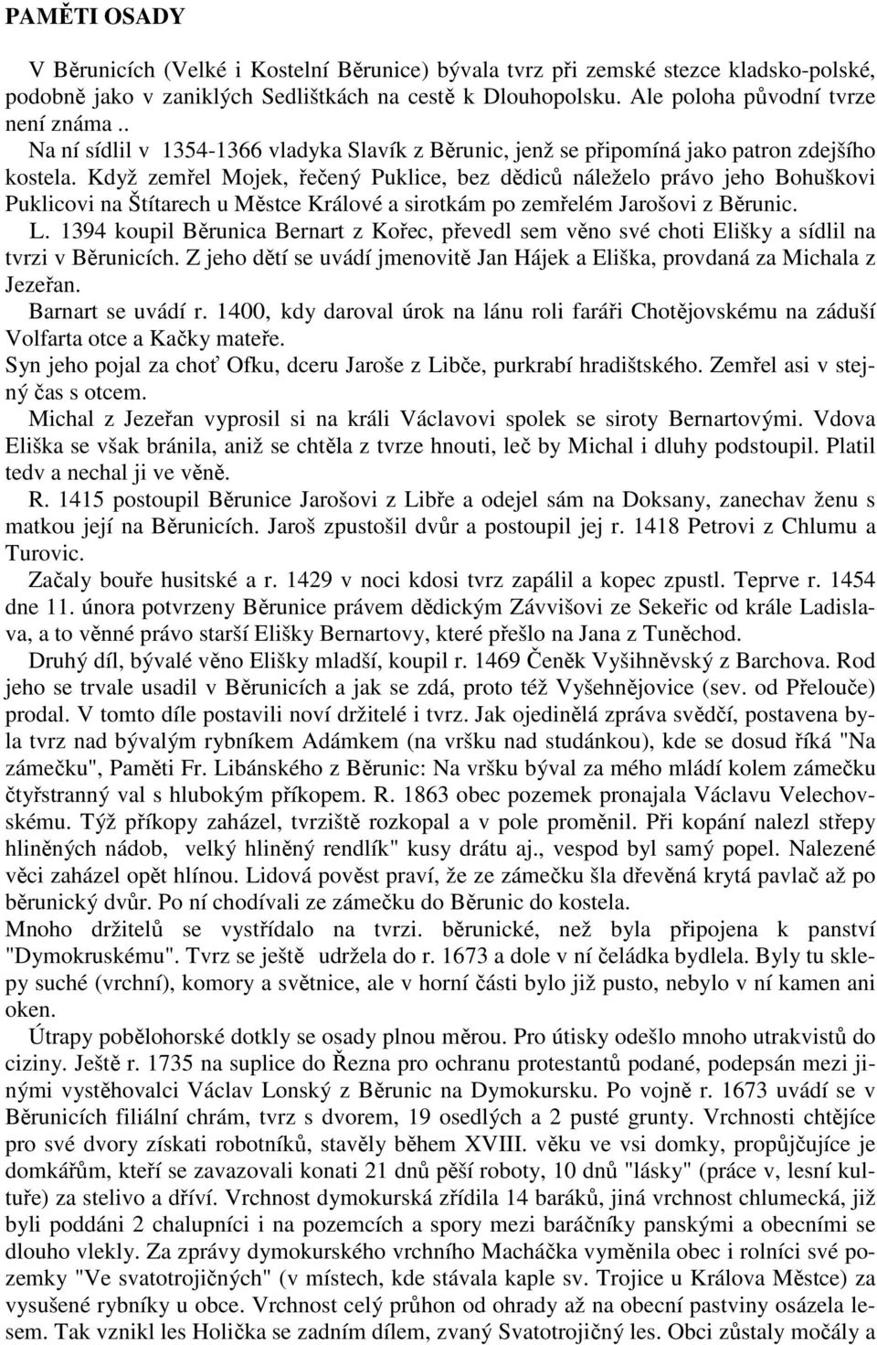 Když zemřel Mojek, řečený Puklice, bez dědiců náleželo právo jeho Bohuškovi Puklicovi na Štítarech u Městce Králové a sirotkám po zemřelém Jarošovi z Běrunic. L.