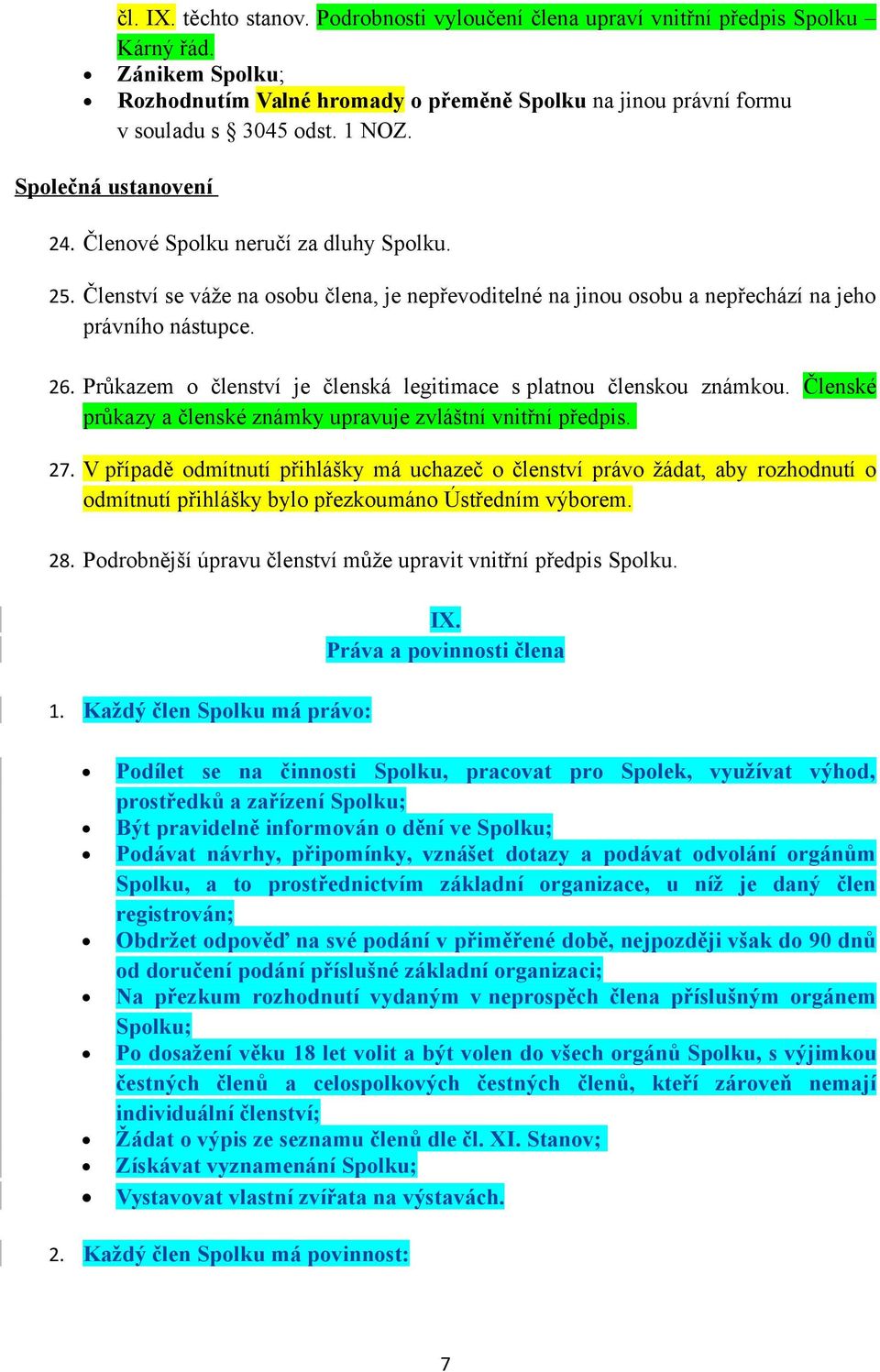 Průkazem o členství je členská legitimace s platnou členskou známkou. Členské průkazy a členské známky upravuje zvláštní vnitřní předpis. 27.