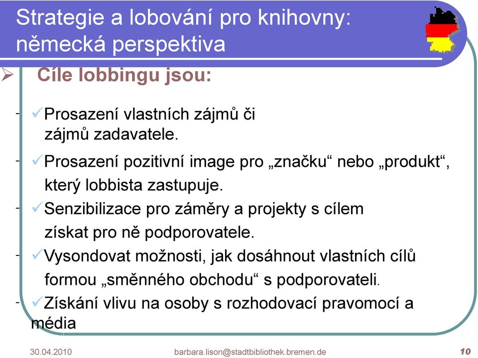 - Senzibilizace pro záměry a projekty s cílem získat pro ně podporovatele.