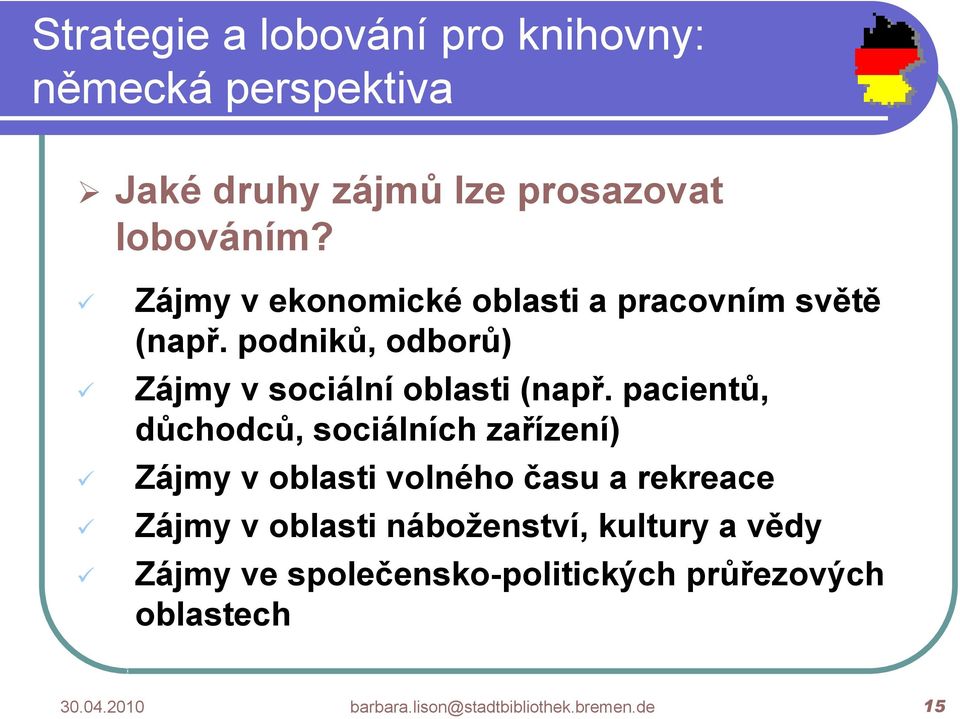 pacientů, důchodců, sociálních zařízení) Zájmy v oblasti volného času a rekreace Zájmy v