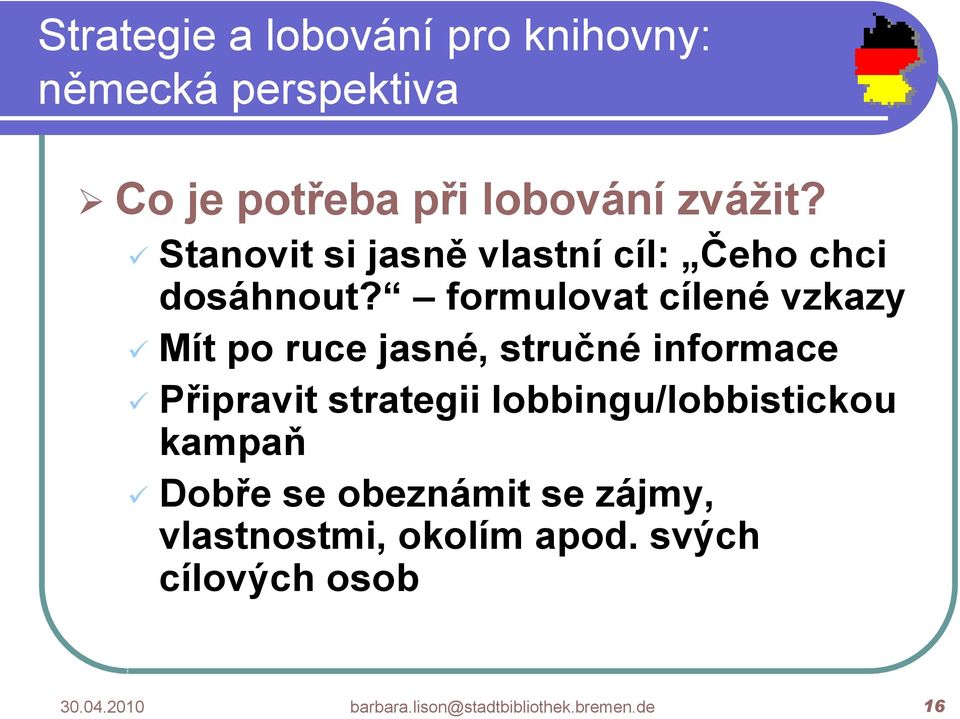 formulovat cílené vzkazy Mít po ruce jasné, stručné informace Připravit strategii