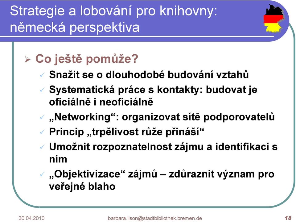 oficiálně i neoficiálně Networking : organizovat sítě podporovatelů Princip trpělivost