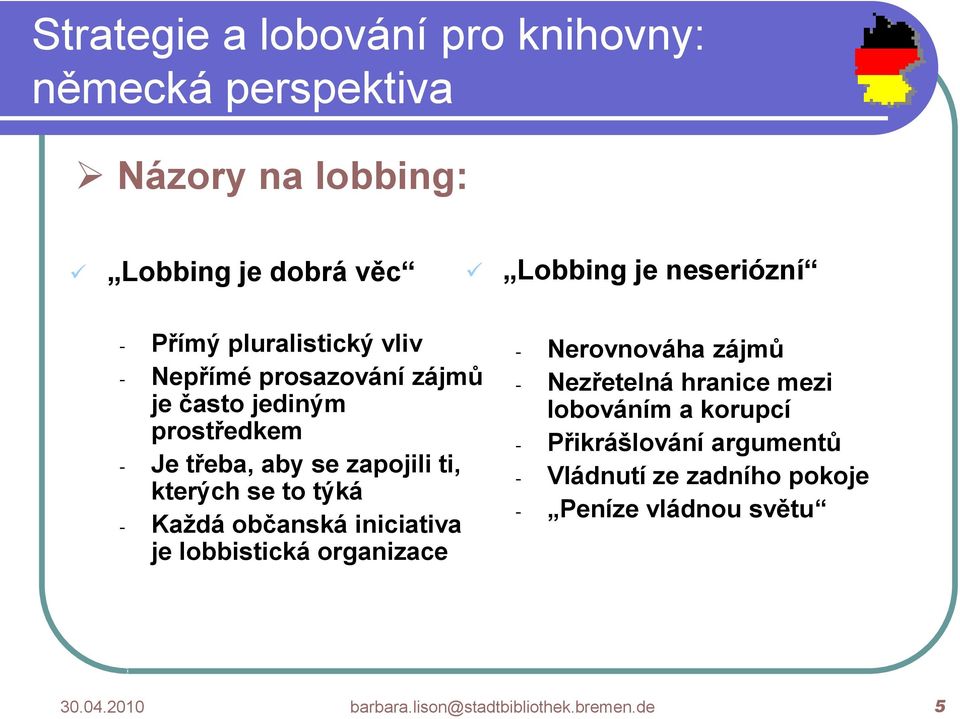 iniciativa je lobbistická organizace - Nerovnováha zájmů - Nezřetelná hranice mezi lobováním a korupcí -