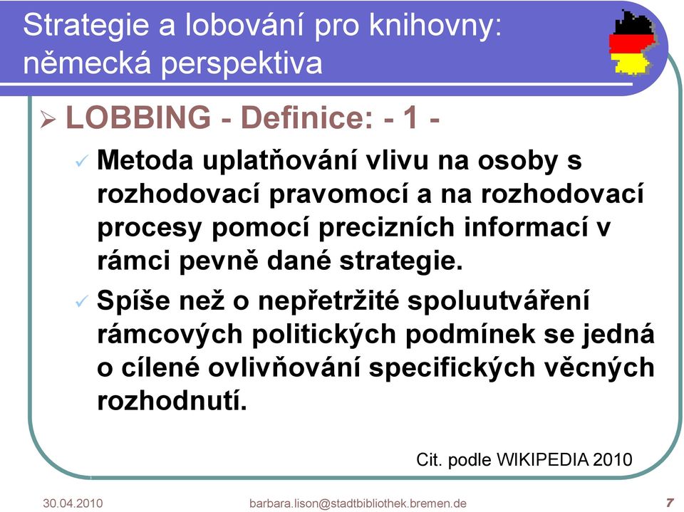 Spíše než o nepřetržité spoluutváření rámcových politických podmínek se jedná o cílené