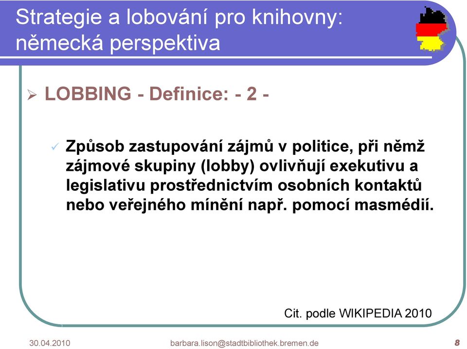 prostřednictvím osobních kontaktů nebo veřejného mínění např.