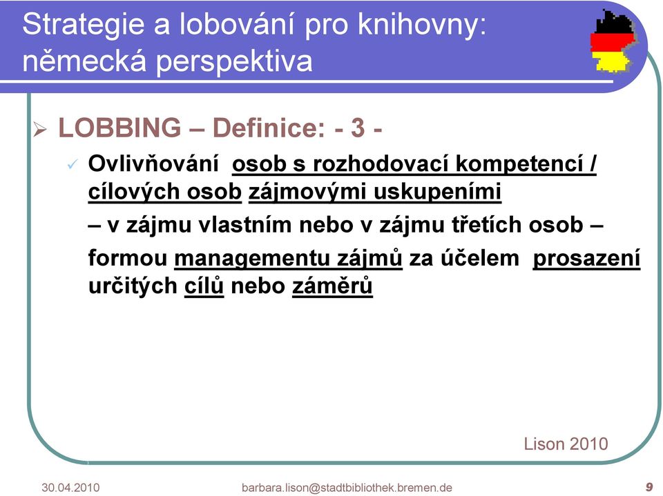 třetích osob formou managementu zájmů za účelem prosazení určitých