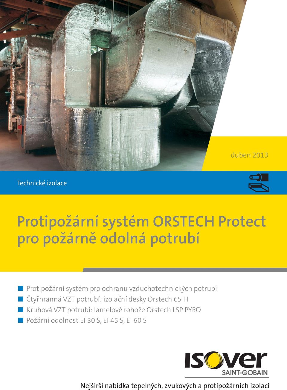 izolační desky Orstech 65 H Kruhová VZT potrubí: lamelové rohože Orstech LSP PYRO Požární