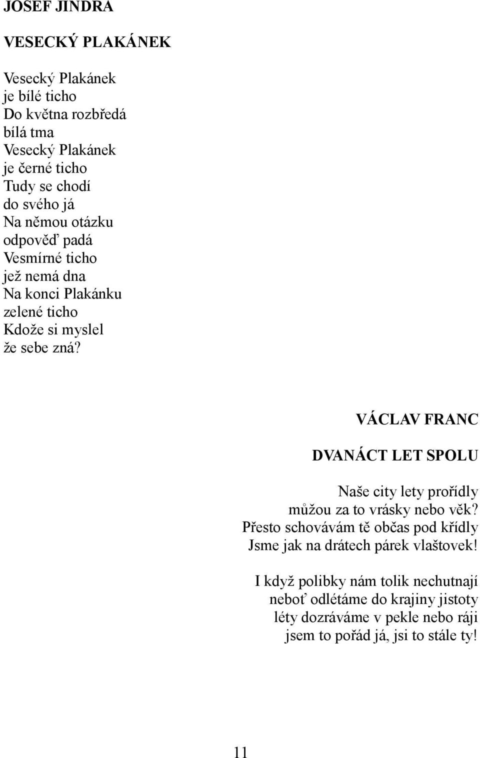 VÁCLAV FRANC DVANÁCT LET SPOLU Naše city lety prořídly můžou za to vrásky nebo věk?