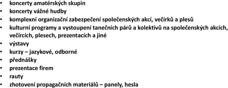 kolektivů na společenských akcích, večírcích, plesech, prezentacích a jiné výstavy kurzy