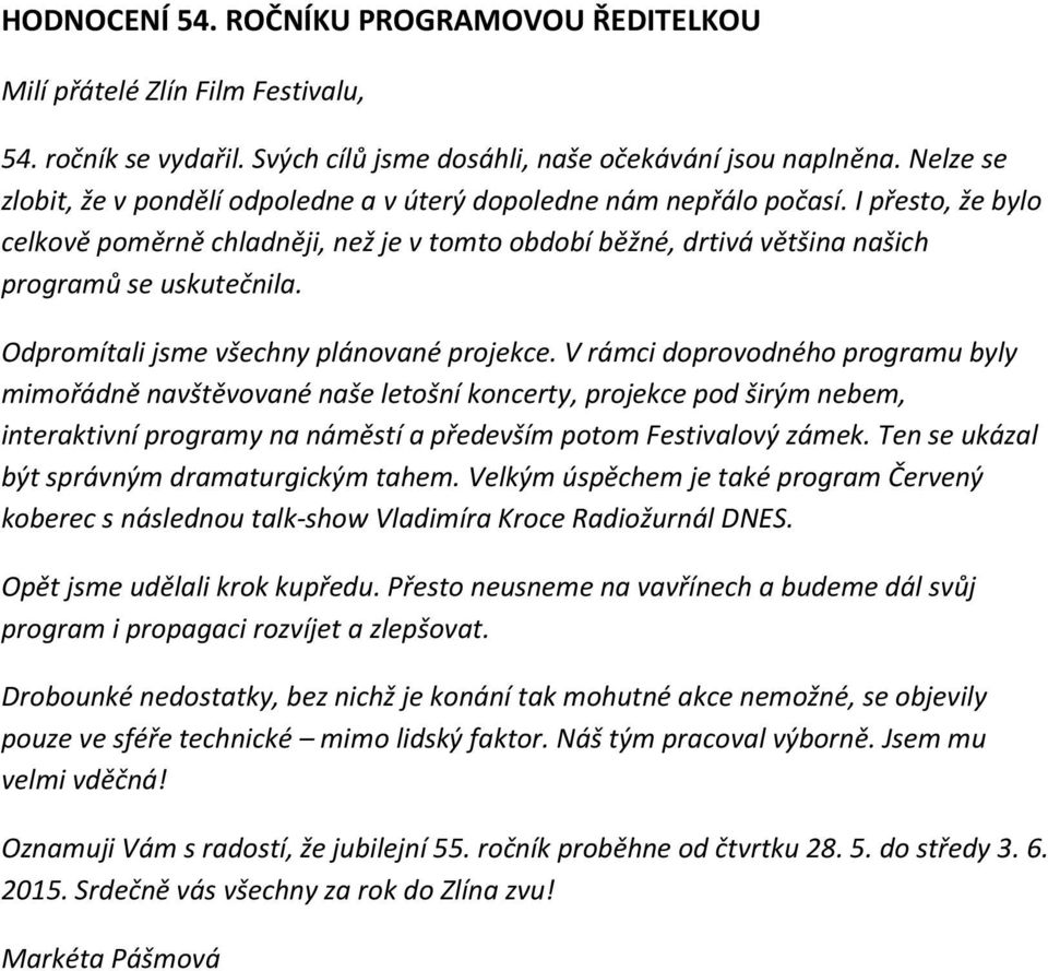 Odpromítali jsme všechny plánované projekce.