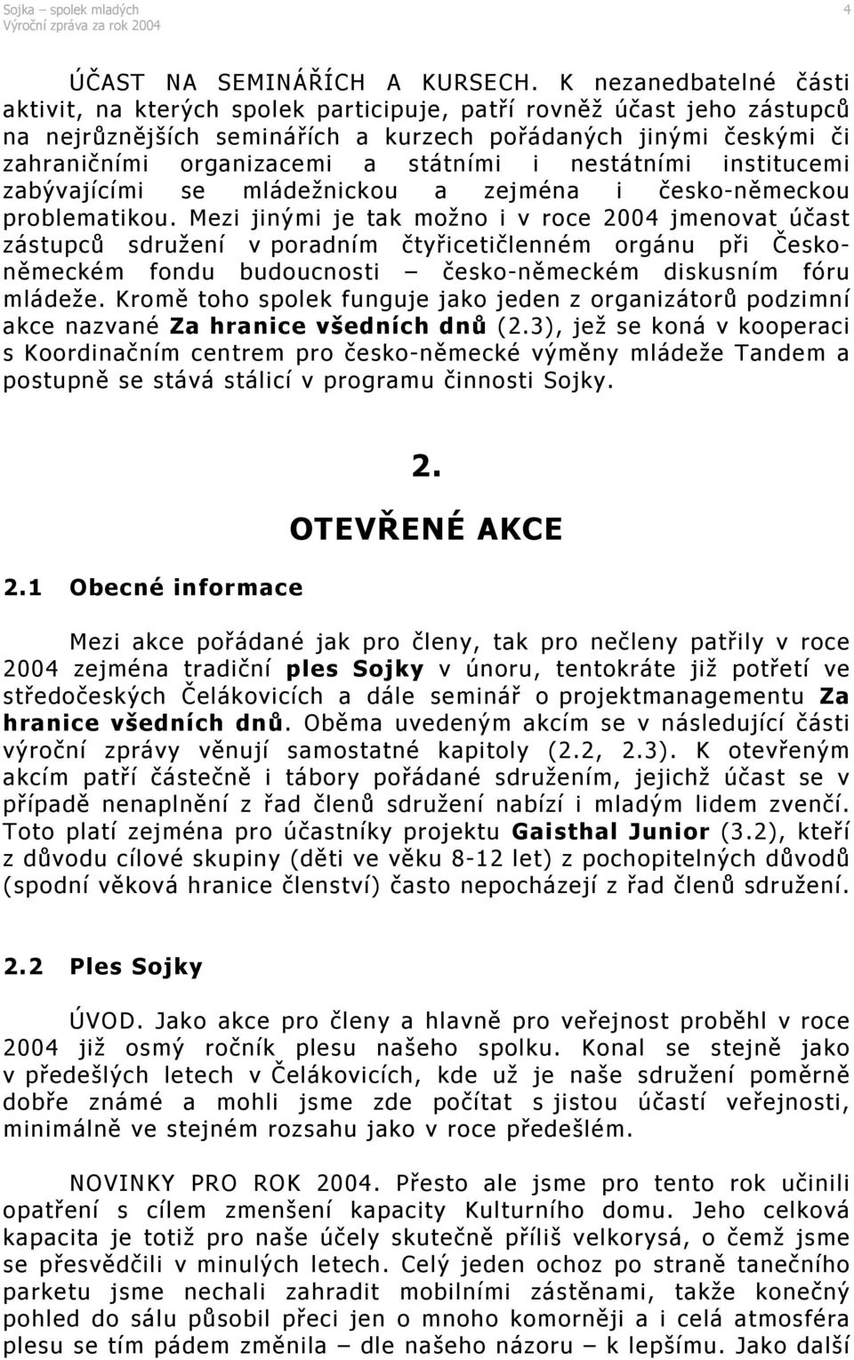 i nestátními institucemi zabývajícími se mládežnickou a zejména i česko-německou problematikou.