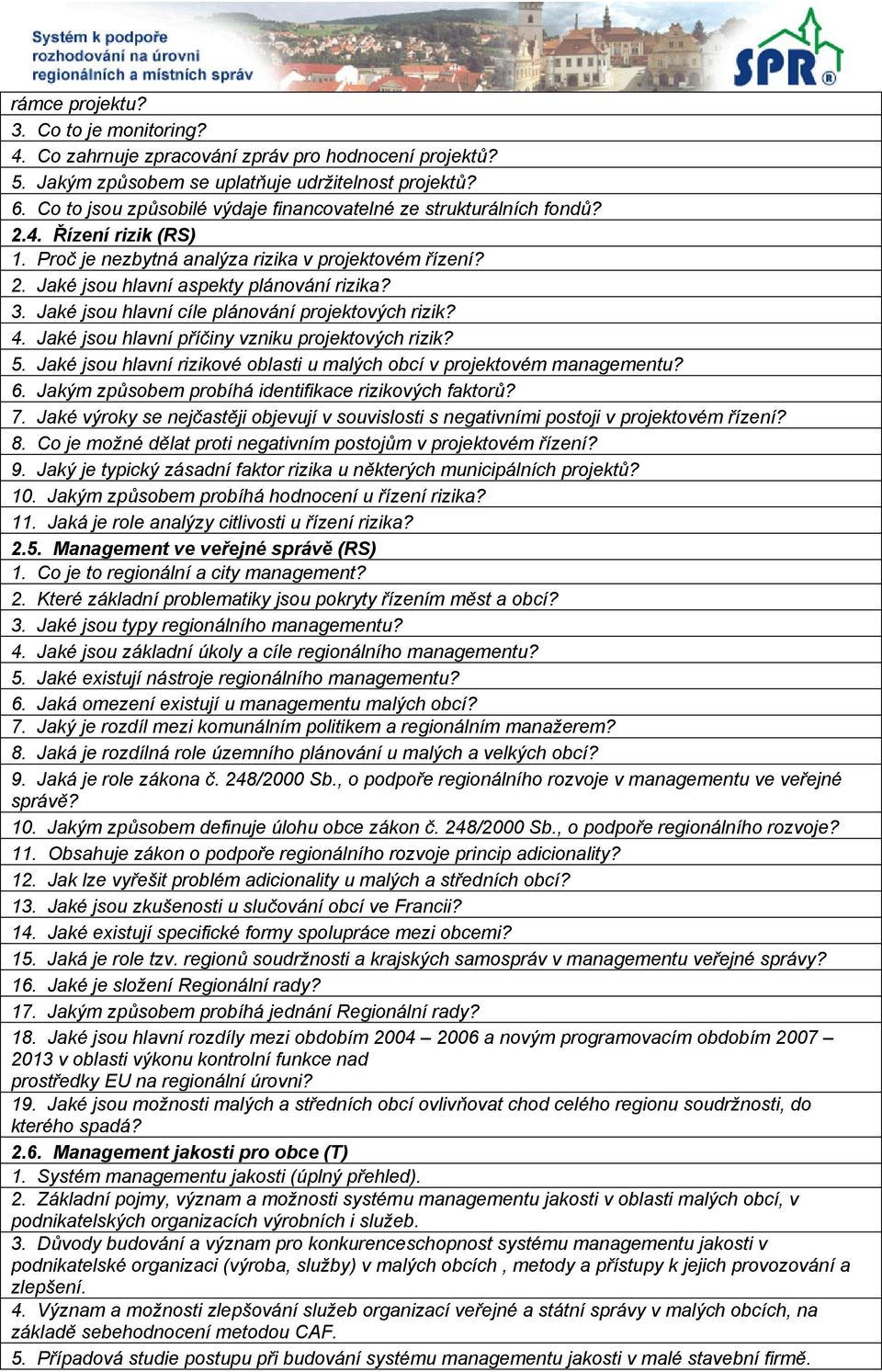 Jaké jsou hlavní cíle plánování projektových rizik? 4. Jaké jsou hlavní příčiny vzniku projektových rizik? 5. Jaké jsou hlavní rizikové oblasti u malých obcí v projektovém managementu? 6.