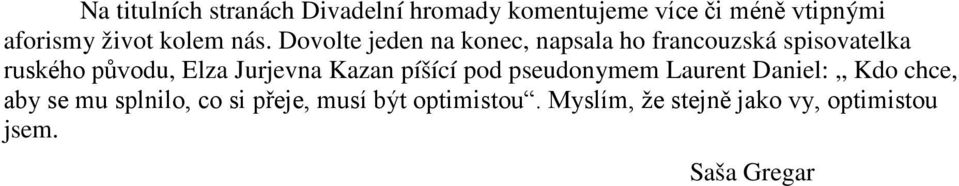 Dovolte jeden na konec, napsala ho francouzská spisovatelka ruského původu, Elza