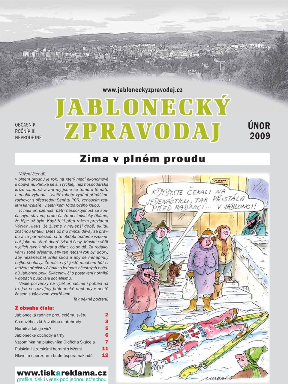 Uvnitř tohoto vydání přinášíme rozhovor s předsedou Senátu PČR, vedoucím realitní kanceláře i vlastníkem fotbalového klubu.