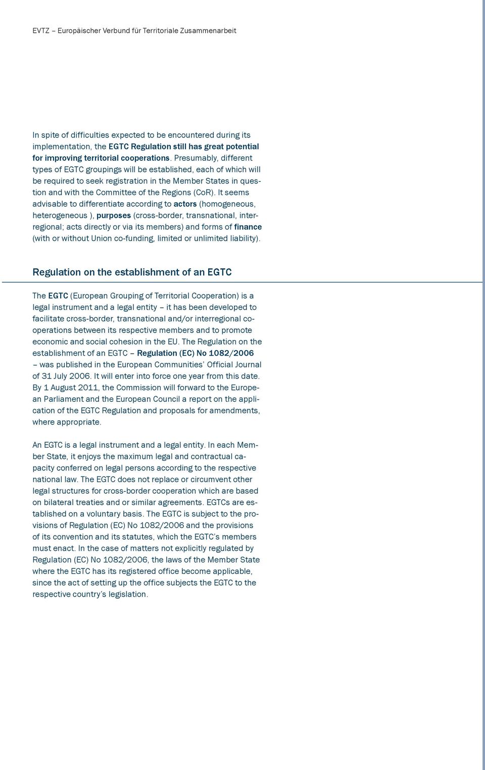 Presumably, different types of EGTC groupings will be established, each of which will be required to seek registration in the Member States in question and with the Committee of the Regions (CoR).