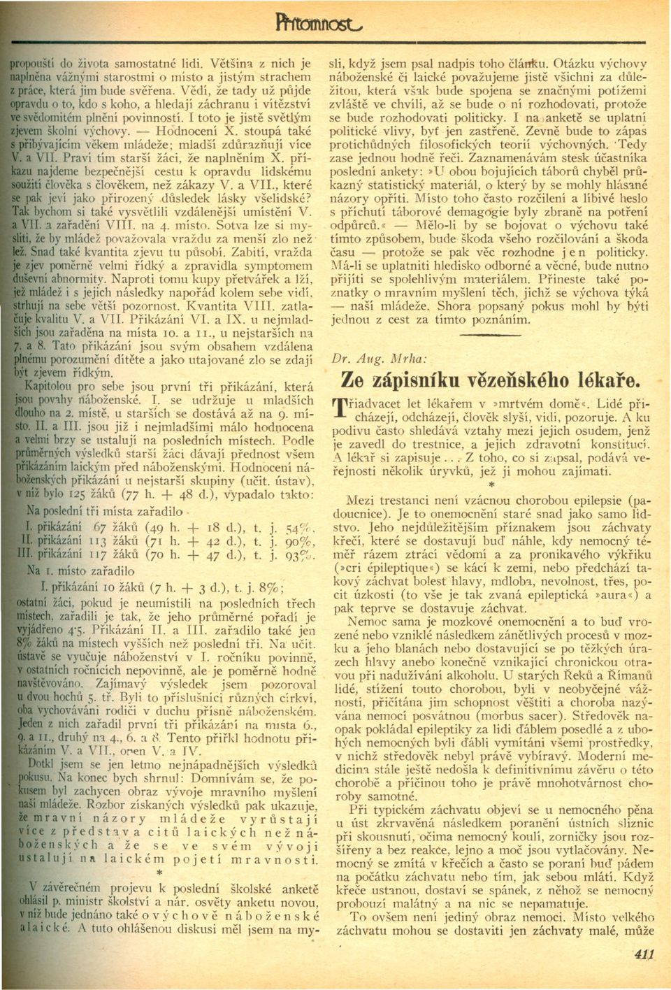 stoupá také prib)'vajícím vekem mládeže; mladší zdunznují více. a VII. Praví tím starší žáci, že naplnením X. príu najdeme bezpecnejší cestu k opravdu lidskému žití cloveka s clovekem, než zákazy V.