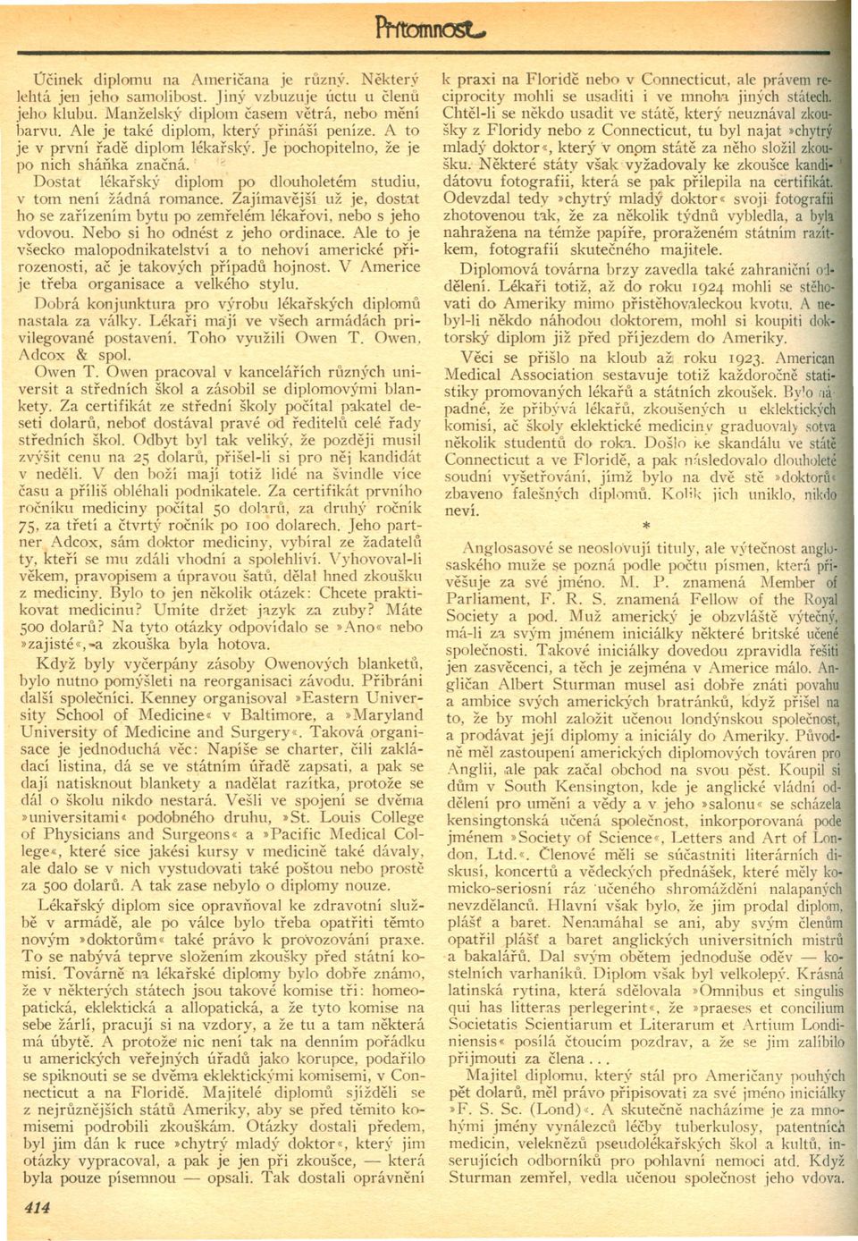 t ho se zarízením bytu po zemrelém lékarovi, nebo s jeho vdovou. Nebo si ho odnést z jeho ordinace.