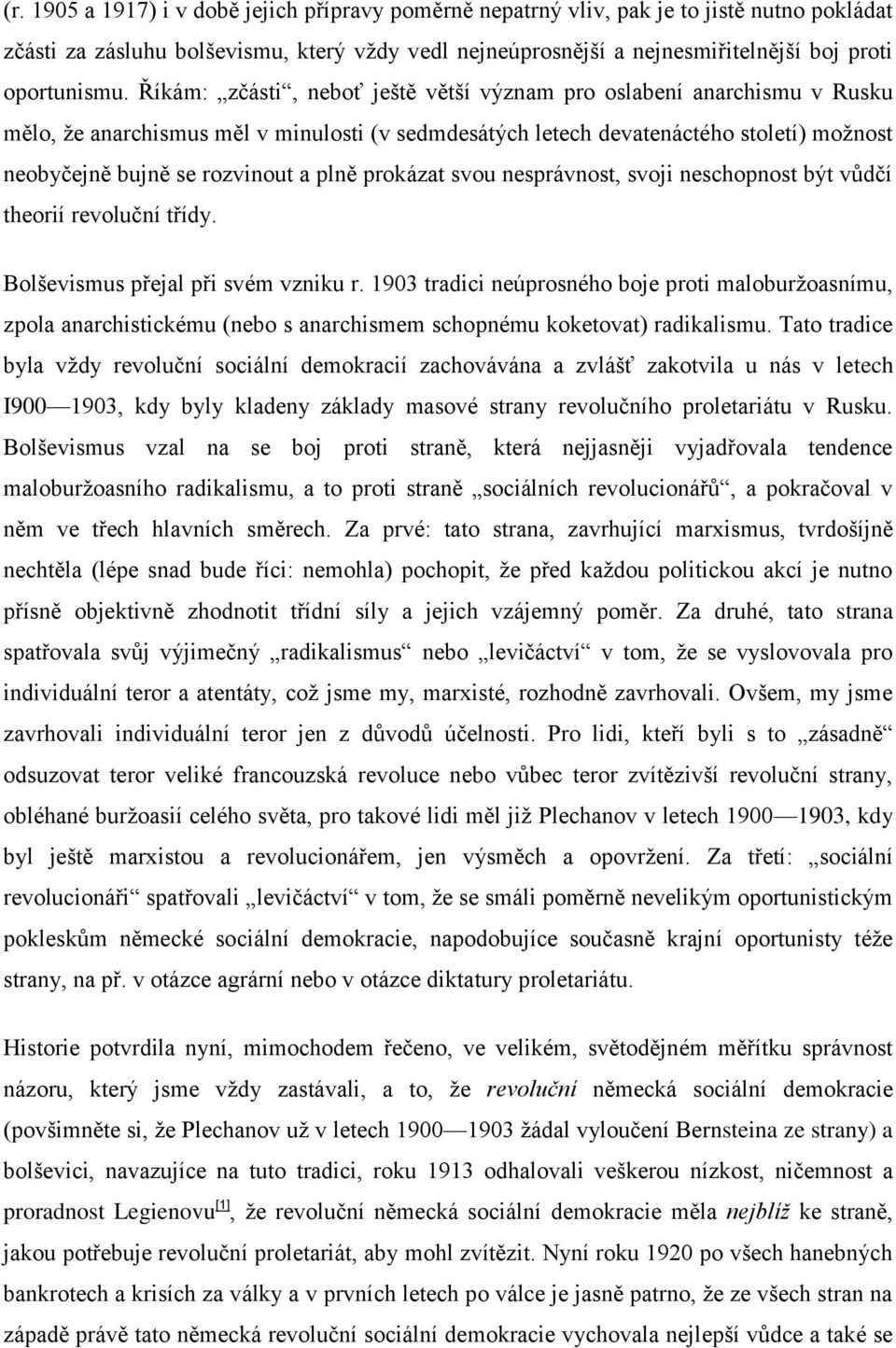 Říkám: zčásti, neboť ještě větší význam pro oslabení anarchismu v Rusku mělo, ţe anarchismus měl v minulosti (v sedmdesátých letech devatenáctého století) moţnost neobyčejně bujně se rozvinout a plně