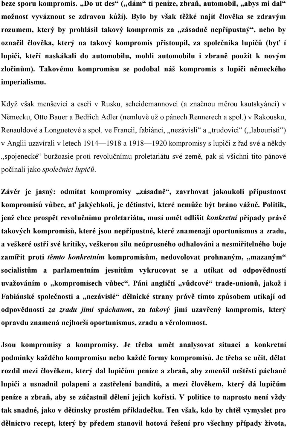 (byť í lupiči, kteří naskákali do automobilu, mohli automobilu i zbraně použít k novým zločinům). Takovému kompromisu se podobal náš kompromis s lupiči německého imperialismu.