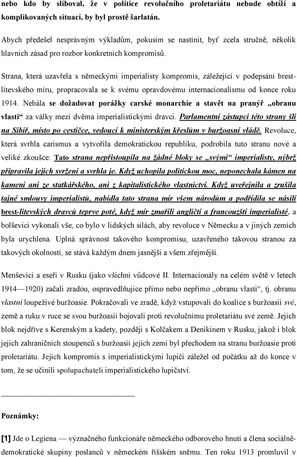 Strana, která uzavřela s německými imperialisty kompromis, záleţející v podepsání brestlitevského míru, propracovala se k svému opravdovému internacionalismu od konce roku 1914.