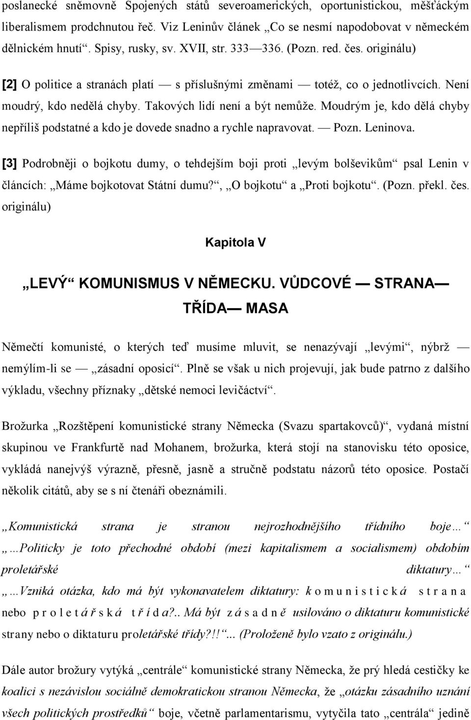 Moudrým je, kdo dělá chyby nepříliš podstatné a kdo je dovede snadno a rychle napravovat. Pozn. Leninova.