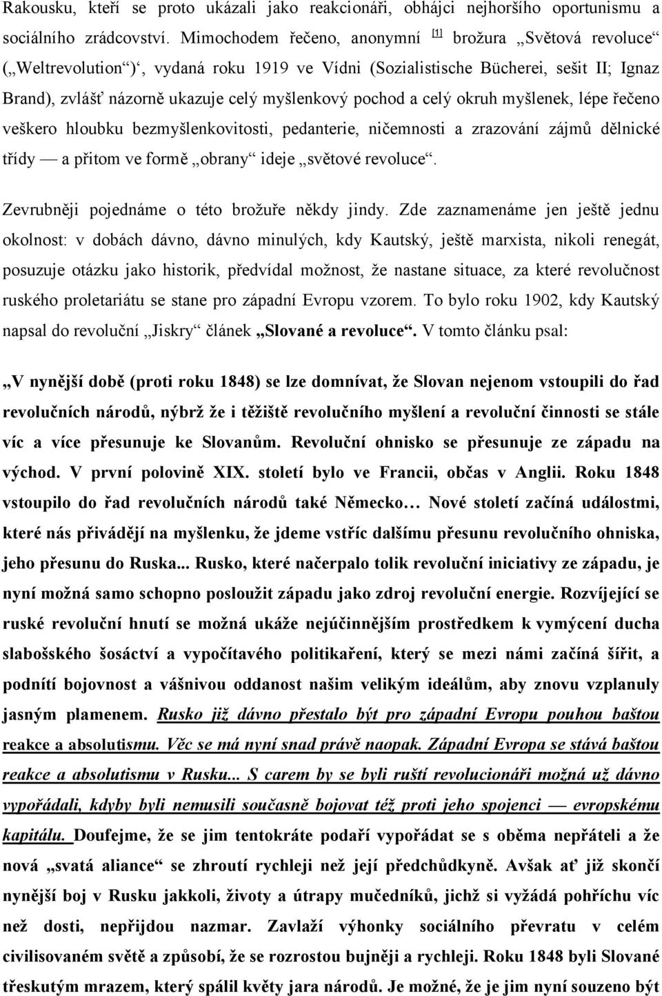 a celý okruh myšlenek, lépe řečeno veškero hloubku bezmyšlenkovitosti, pedanterie, ničemnosti a zrazování zájmů dělnické třídy a přitom ve formě obrany ideje světové revoluce.