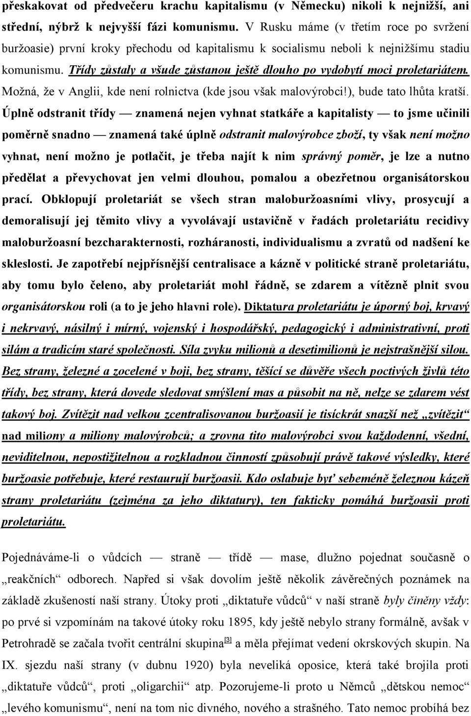 Třídy zůstaly a všude zůstanou ještě dlouho po vydobytí moci proletariátem. Moţná, ţe v Anglii, kde není rolnictva (kde jsou však malovýrobci!), bude tato lhůta kratší.