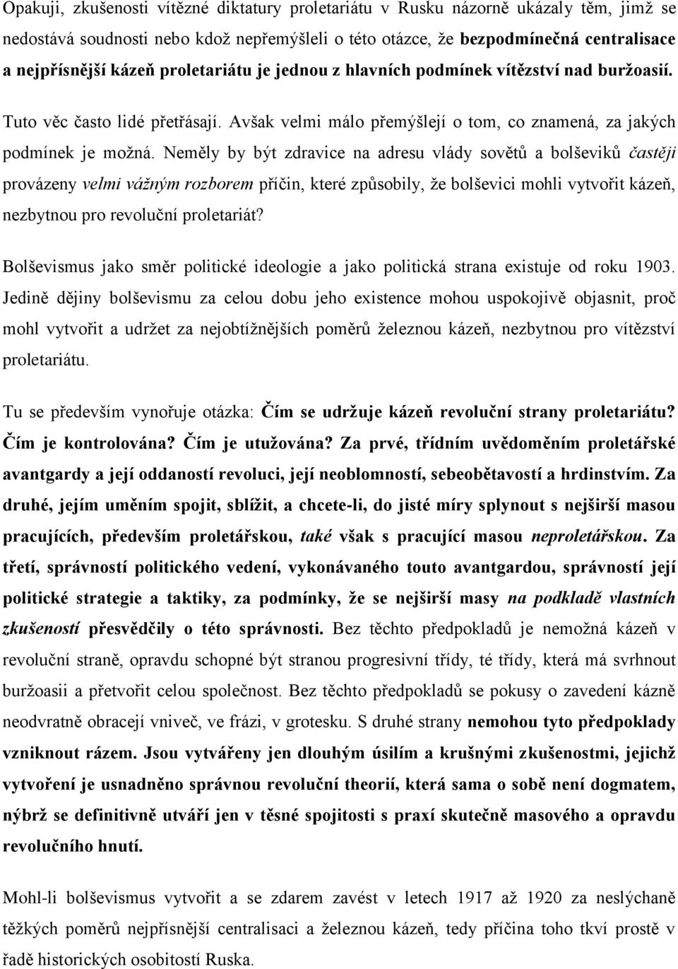 Neměly by být zdravice na adresu vlády sovětů a bolševiků častěji provázeny velmi vážným rozborem příčin, které způsobily, ţe bolševici mohli vytvořit kázeň, nezbytnou pro revoluční proletariát?