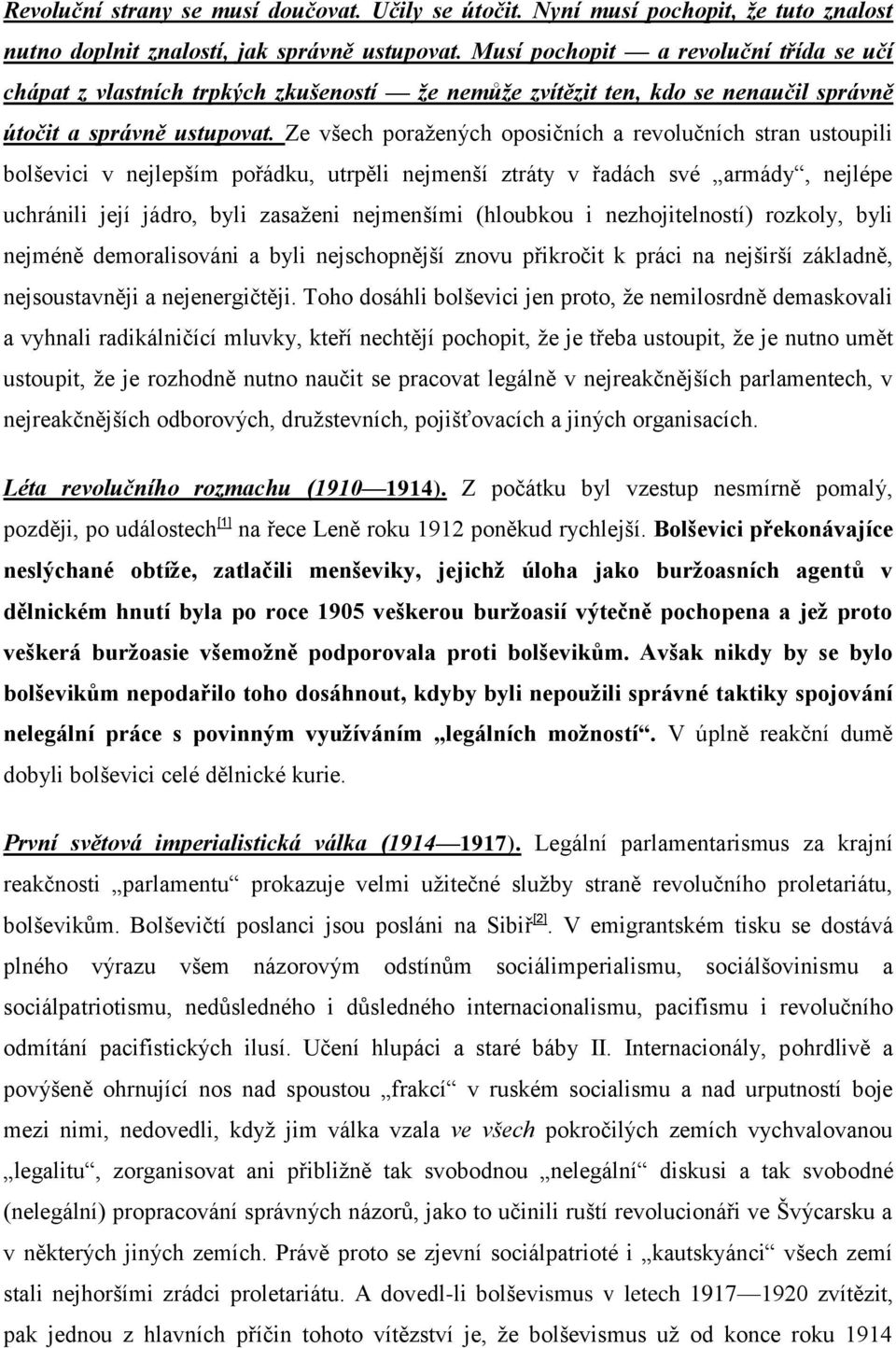 Ze všech poraţených oposičních a revolučních stran ustoupili bolševici v nejlepším pořádku, utrpěli nejmenší ztráty v řadách své armády, nejlépe uchránili její jádro, byli zasaţeni nejmenšími