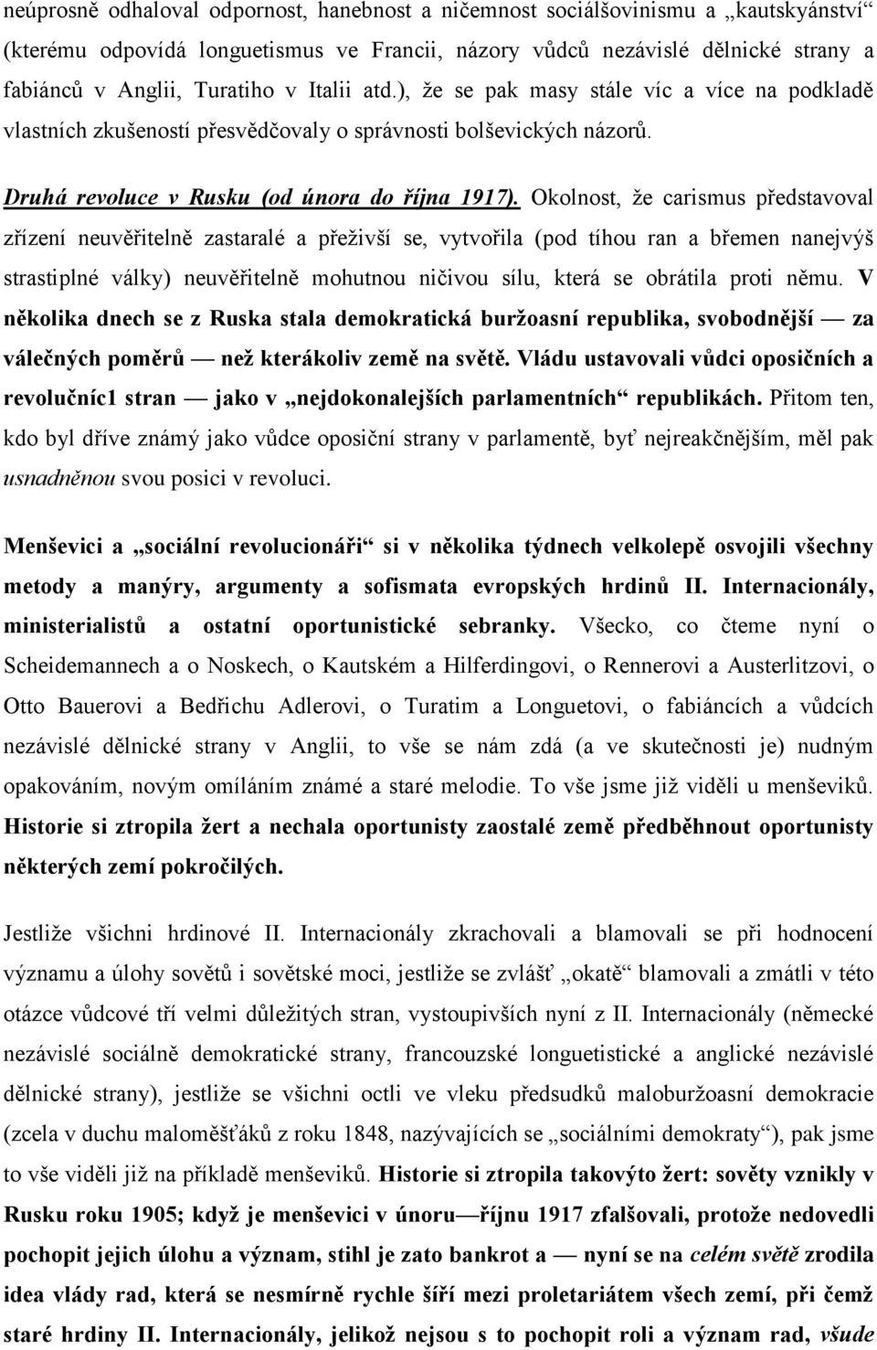 Okolnost, ţe carismus představoval zřízení neuvěřitelně zastaralé a přeţivší se, vytvořila (pod tíhou ran a břemen nanejvýš strastiplné války) neuvěřitelně mohutnou ničivou sílu, která se obrátila