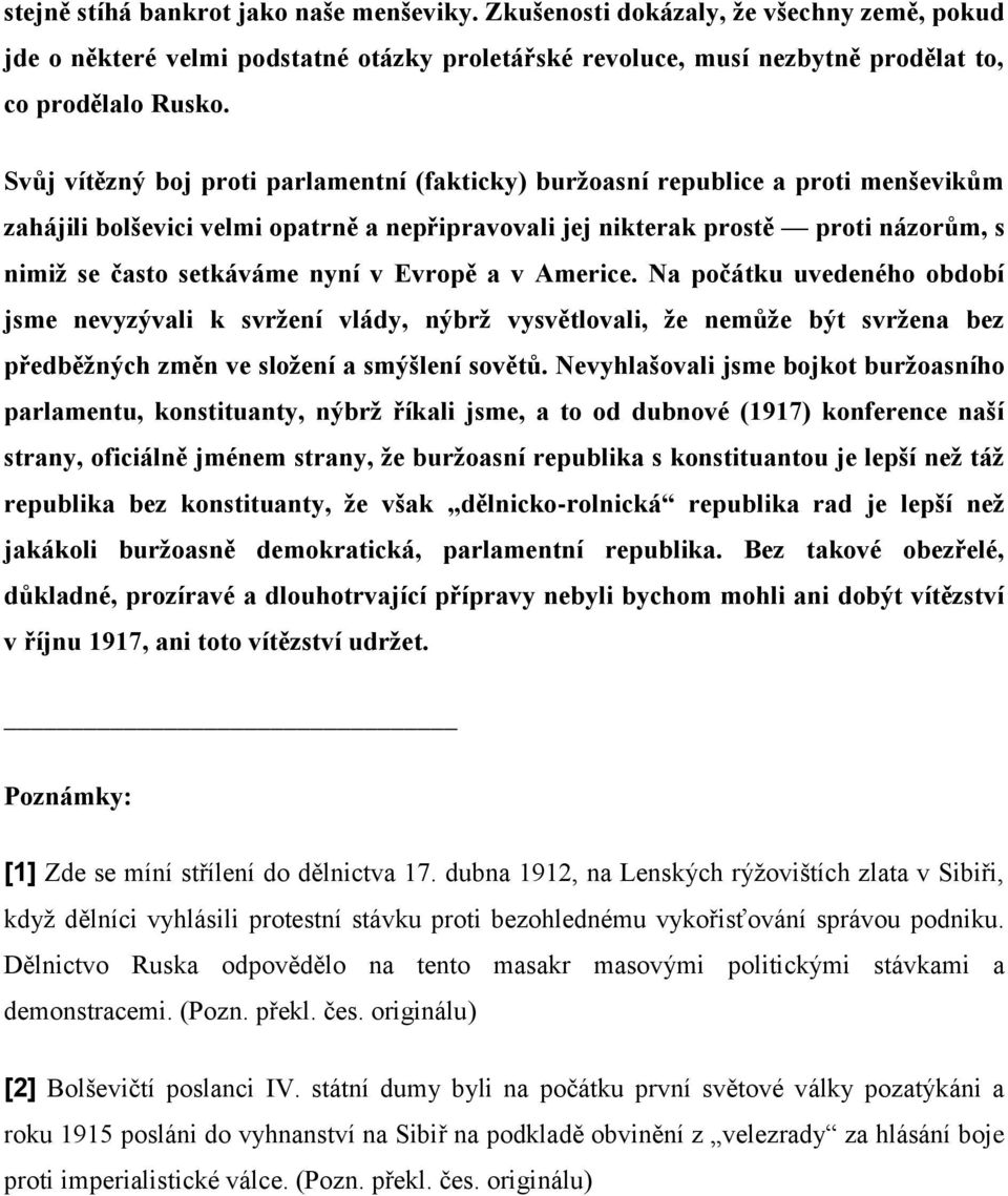 nyní v Evropě a v Americe. Na počátku uvedeného období jsme nevyzývali k svržení vlády, nýbrž vysvětlovali, že nemůže být svržena bez předběžných změn ve složení a smýšlení sovětů.