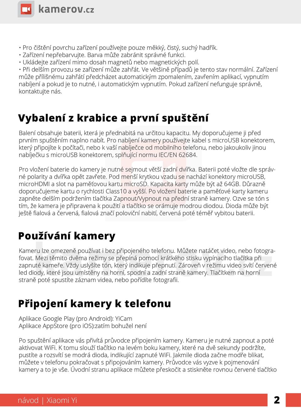 Zařízení může přílišnému zahřátí předcházet automatickým zpomalením, zavřením aplikací, vypnutím nabíjení a pokud je to nutné, i automatickým vypnutím.