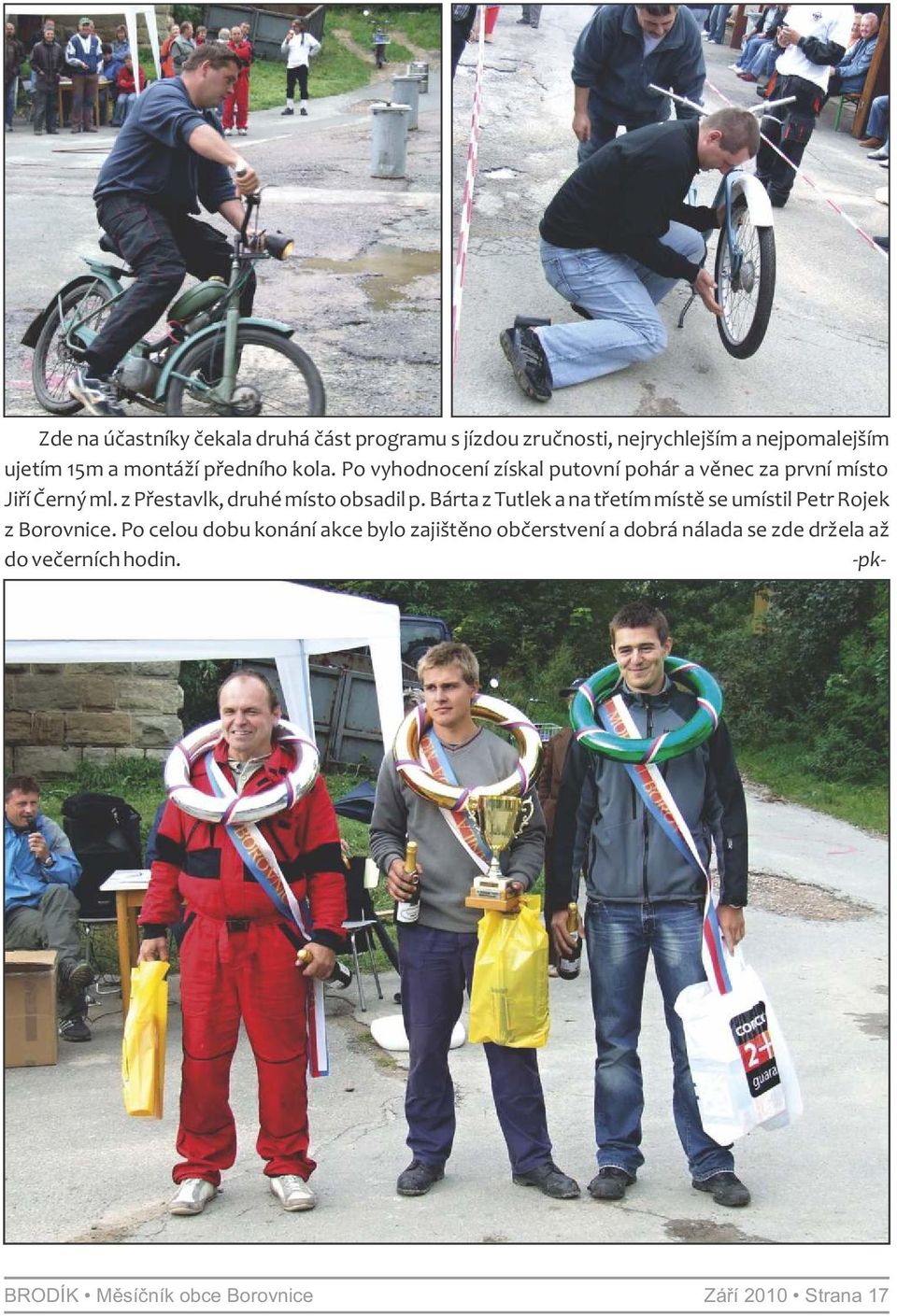 z Přestavlk, druhé místo obsadil p. Bárta z Tutlek a na třetím místě se umístil Petr Rojek z Borovnice.