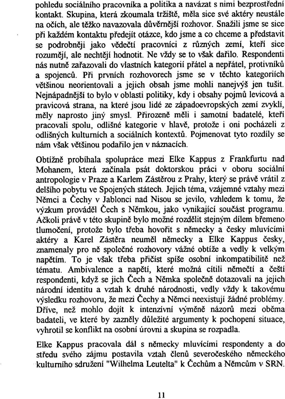 Ne vždy se to však da řilo. Respondenti nás nutně zařazovali do vlastních kategorii p řátel a nep řátel, protivníků a spojenců.