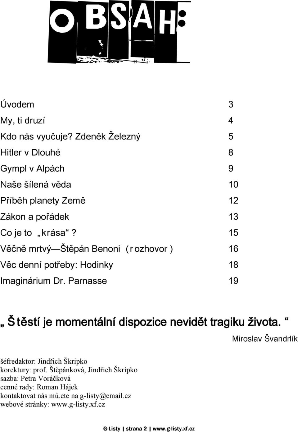 15 Věčně mrtvý Štěpán Benoni ( r ozhovor ) 16 Věc denní potřeby: Hodinky 18 Imaginárium Dr.