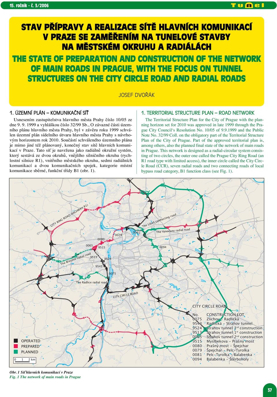 IN PRAGUE, WITH THE FOCUS ON TUNNEL STRUCTURES ON THE CITY CIRCLE ROAD AND RADIAL ROADS JOSEF DVOŘÁK 1. ÚZEMNÍ PLÁN KOMUNIKAČNÍ SÍŤ 1.