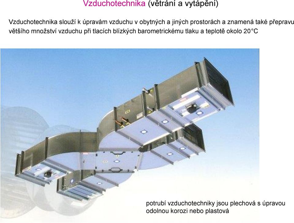 množství vzduchu při tlacích blízkých barometrickému tlaku a teplotě okolo