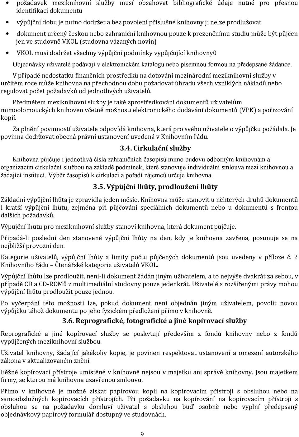 knihovny0 Objednávky uživatelé podávají v elektronickém katalogu nebo písemnou formou na předepsané žádance.