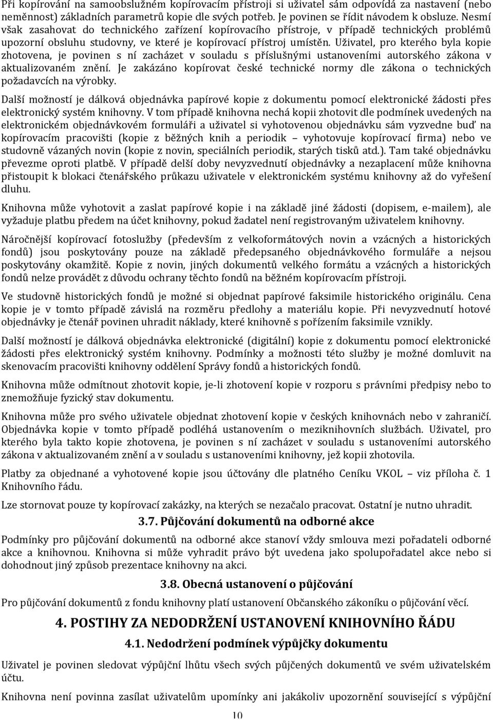 Uživatel, pro kterého byla kopie zhotovena, je povinen s ní zacházet v souladu s příslušnými ustanoveními autorského zákona v aktualizovaném znění.