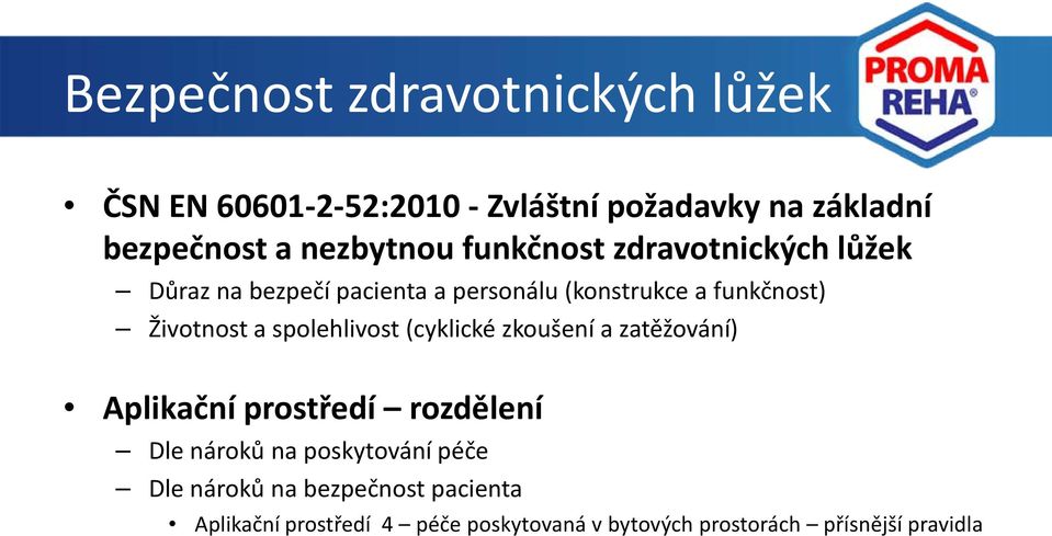 Životnost a spolehlivost (cyklické zkoušení a zatěžování) Aplikační prostředí rozdělení Dle nároků na