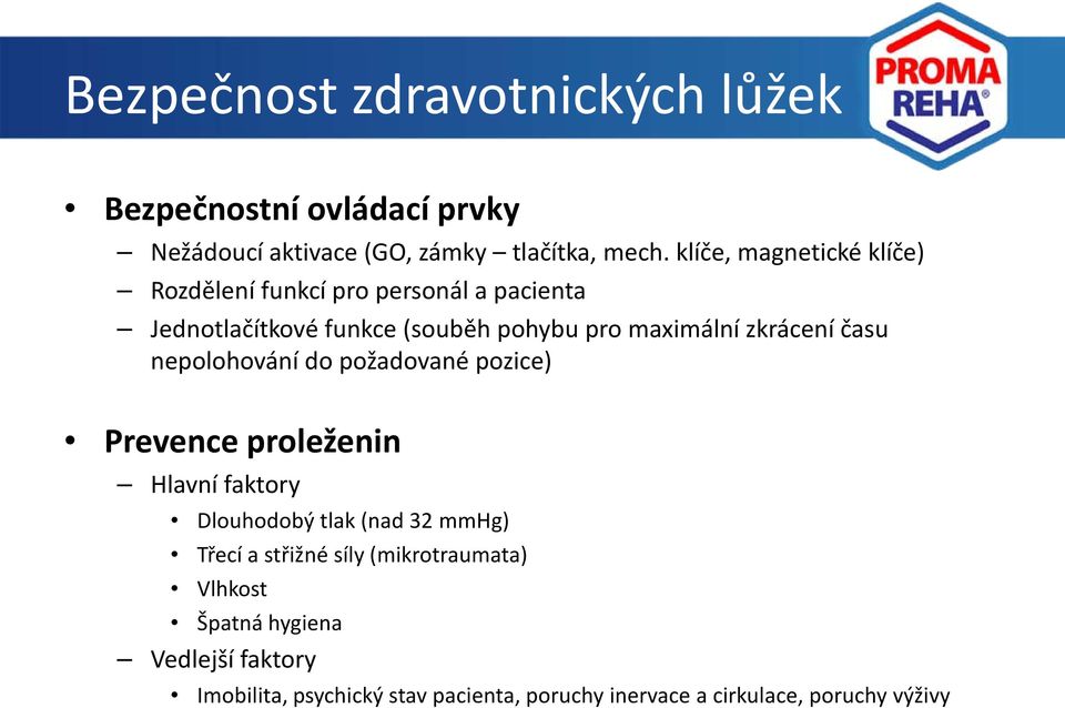 zkrácení času nepolohování do požadované pozice) Prevence proleženin Hlavní faktory Dlouhodobý tlak (nad 32 mmhg) Třecí a