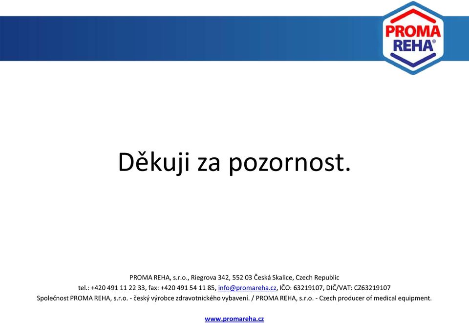 cz, IČO: 63219107, DIČ/VAT: CZ63219107 Společnost PROMA REHA, s.r.o. - český výrobce zdravotnického vybavení.