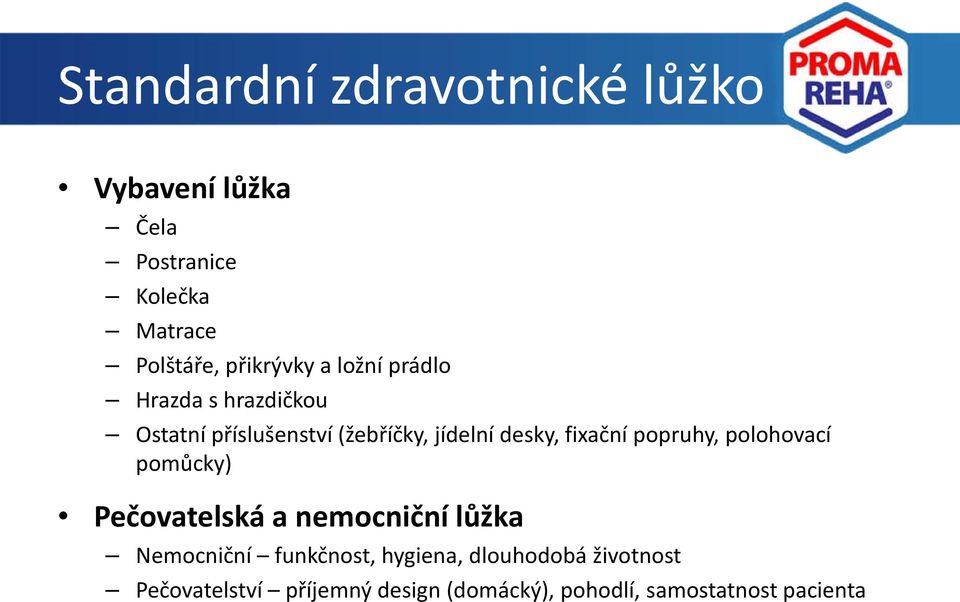 fixační popruhy, polohovací pomůcky) Pečovatelská a nemocniční lůžka Nemocniční funkčnost,