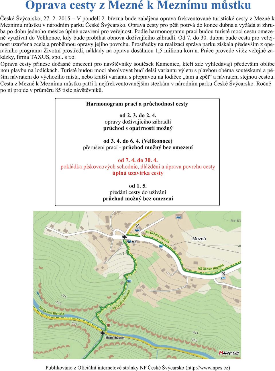 Podle harmonogramu prací budou turisté moci cestu omezenì využívat do Velikonoc, kdy bude probíhat obnova dožívajícího zábradlí. Od 7. do 30.