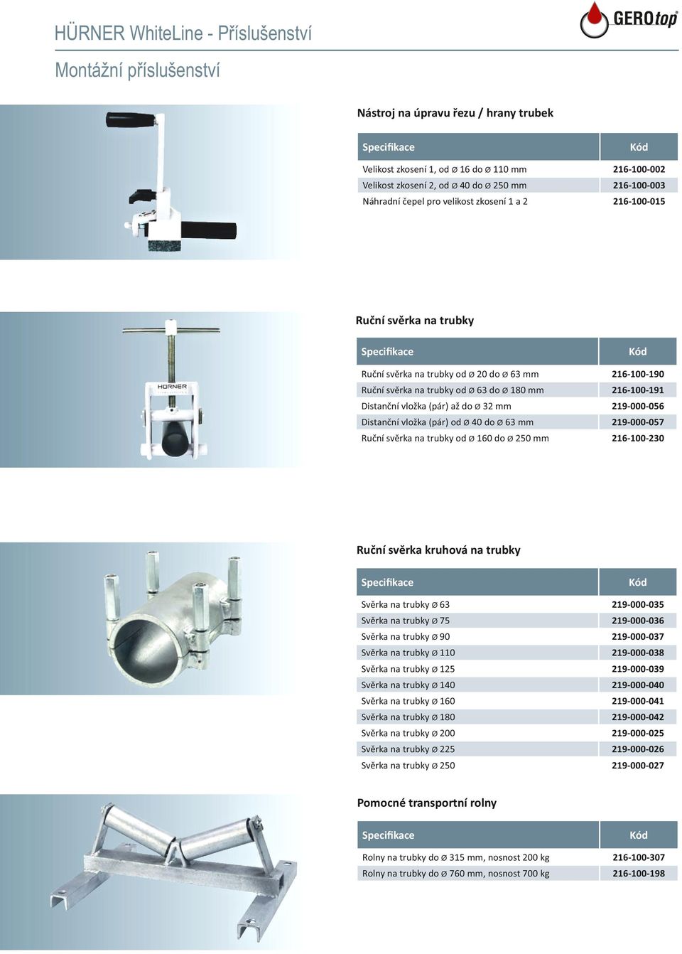 000 056 Distanční vložka (pár) od Ø 40 do Ø 63 mm 219 000 057 Ruční svěrka na trubky od Ø 160 do Ø 250 mm 216 100 230 Ruční svěrka kruhová na trubky Svěrka na trubky Ø 63 219 000 035 Svěrka na trubky