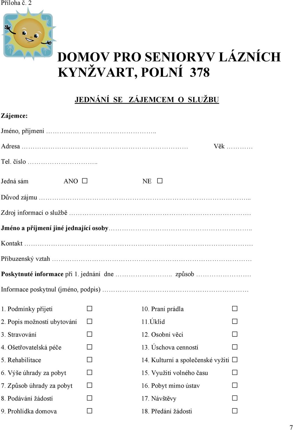 Informace poskytnul (jméno, podpis) 1. Podmínky přijetí 10. Praní prádla 2. Popis možností ubytování 11.Úklid 3. Stravování 12. Osobní věci 4. Ošetřovatelská péče 13.