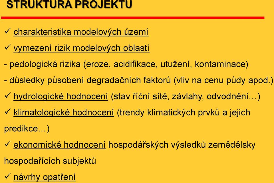 ) hydrologické hodnocení (stav říční sítě, závlahy, odvodnění ) klimatologické hodnocení (trendy klimatických